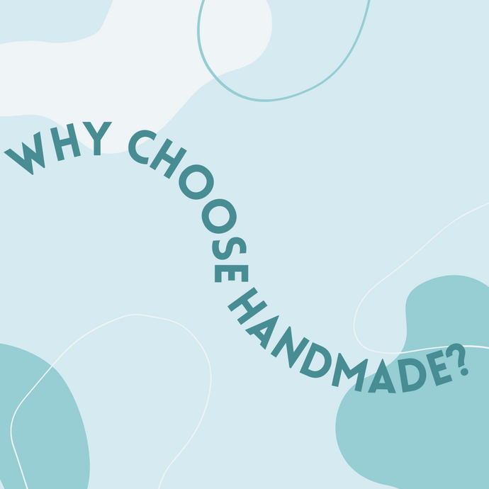 Why Choose Handmade?